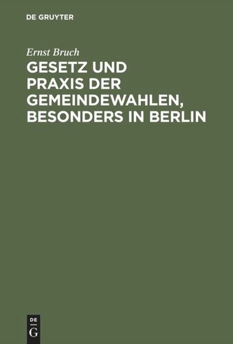 Gesetz und Praxis der Gemeindewahlen, besonders in Berlin