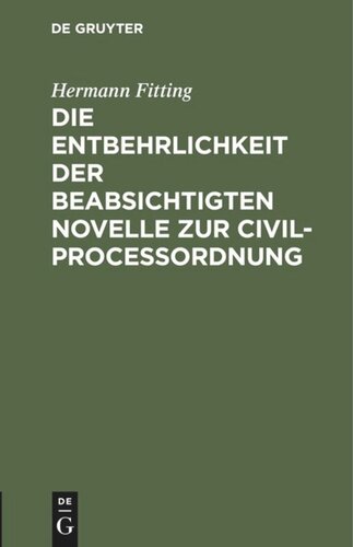 Die Entbehrlichkeit der beabsichtigten Novelle zur Civilproceßordnung