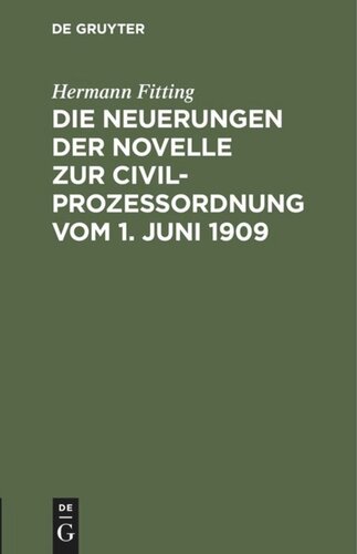 Die Neuerungen der Novelle zur Civilprozeßordnung vom 1. Juni 1909: Als Nachtrag zur 12./13. Auflage des Reichs-Civilprozeßes