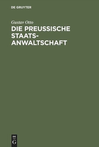Die Preussische Staatsanwaltschaft: Aus Anlass ihres 50jährigen Bestehens als historisch-kritische Studie nach amtliche Quellen bearbeitet