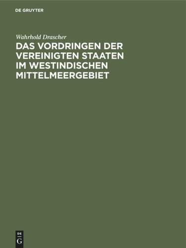Das Vordringen der Vereinigten Staaten im westindischen Mittelmeergebiet: Eine Studie über die Entwicklung und die Methoden des amerikanischen Imperialismus