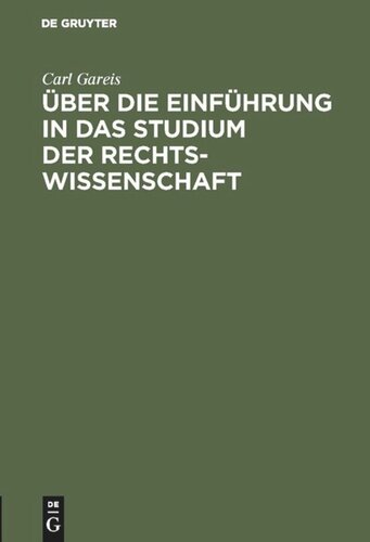 Über die Einführung in das Studium der Rechtswissenschaft: Rede, gehalten bei Übergabe des Rektorats. ... Univ. zu Königsberg i. P. am 15. April 1894