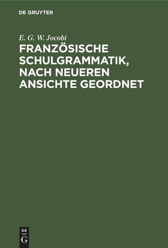 Französische Schulgrammatik, nach neueren Ansichte geordnet