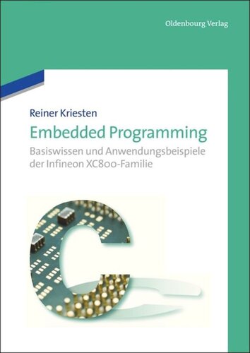 Embedded Programming: Basiswissen und Anwendungsbeispiele der Infineon XC800-Familie