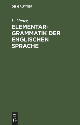 Elementargrammatik der englischen Sprache: mit stufenweise eingelegten Uebersetzungsaufgaben, Lesestücken und Sprechübungen nebst zwei vollständigen Wörterverzeichnissen