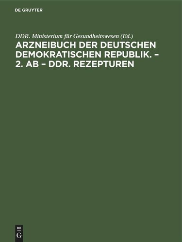Arzneibuch der Deutschen Demokratischen Republik. – 2. AB – DDR. Rezepturen: Herausgegeben vom Minister für Gesundheitswesen auf Grund des § 15 Absatz 3 des Arzmeimittelgesetzes vom 5. Mai 1964 (Gesetzblatt I, Seite 101);