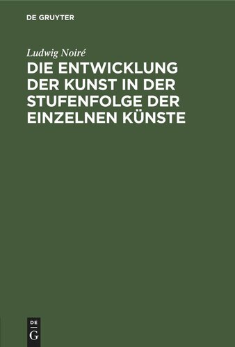 Die Entwicklung der Kunst in der Stufenfolge der einzelnen Künste