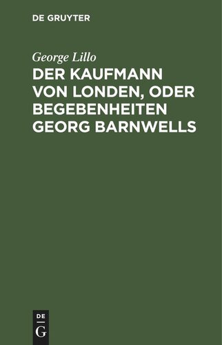 Der Kaufmann von Londen, oder Begebenheiten Georg Barnwells: Ein bürgerliches Trauerspiel