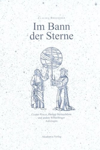 Im Bann der Sterne: Caspar Peucer, Philipp Melanchthon und andere Wittenberger Astrologen