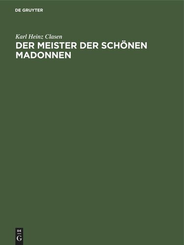Der Meister der Schönen Madonnen: Herkunft, Entfaltung und Umkreis