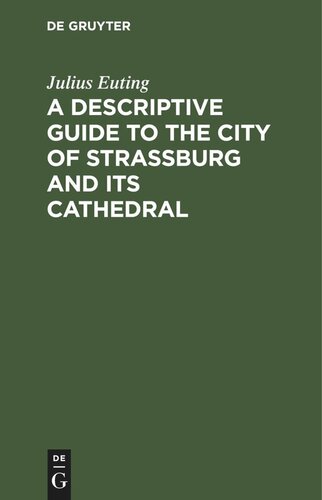 A Descriptive Guide to the City of Strassburg and its Cathedral
