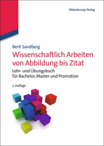 Wissenschaftlich Arbeiten von Abbildung bis Zitat: Lehr- und Übungsbuch für Bachelor, Master und Promotion