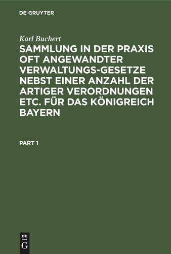 Sammlung in der Praxis oft angewandter Verwaltungs-Gesetze nebst einer Anzahl der artiger Verordnungen etc. für das Königreich Bayern: In enem Bande unter Berücksichtigung aller bisherigen Änderungen nach den nunmehr gültigen Texte mit Beifügung eines Sachregisters