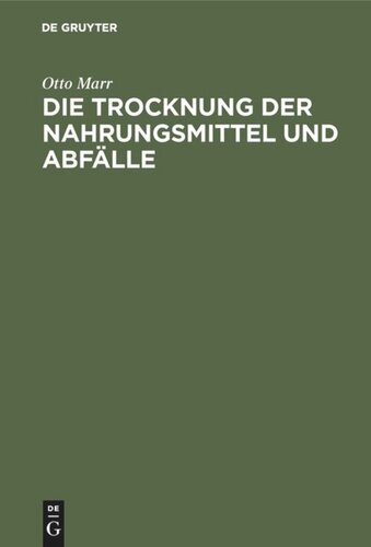 Die Trocknung der Nahrungsmittel und Abfälle: Eine zeitgemäße Studie über Trockenapparate und Trockenprodukte