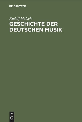 Geschichte der deutschen Musik: Ihre Formen, ihr Stil und ihre Stellung im deutschen Geistes- und Kulturleben
