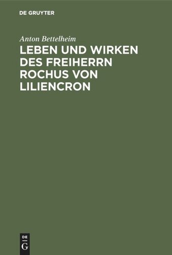 Leben und Wirken des Freiherrn Rochus von Liliencron: Mit Beiträgen zur Geschichte der Allgemeinen Deutschen Biographie