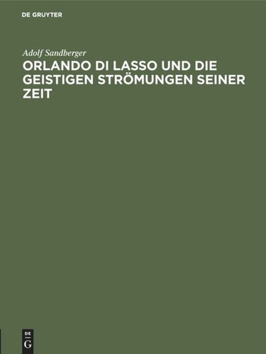 Orlando di Lasso und die geistigen Strömungen seiner Zeit: Festrede gehalten in der öffentlichen Sitzung der B. Akademie der Wissenschaften zur Feier des 165. Stiftungstages am 13. Juni 1924