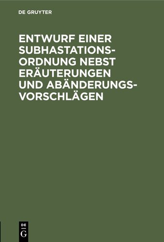 Entwurf einer Subhastations-Ordnung nebst Eräuterungen und Abänderungs-Vorschlägen: Von einem praktischen Juristen
