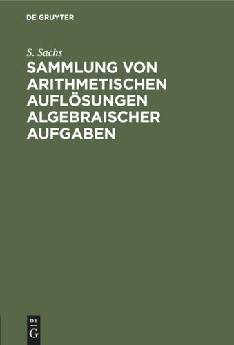Sammlung von arithmetischen Auflösungen algebraischer Aufgaben: Zum Schul-Unterricht