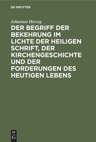 Der Begriff der Bekehrung im Lichte der heiligen Schrift, der Kirchengeschichte und der Forderungen des heutigen Lebens: Eine Untersuchung