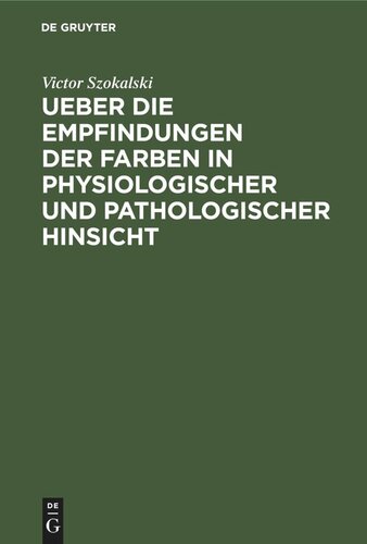 Ueber die Empfindungen der Farben in physiologischer und pathologischer Hinsicht: Eine der Academie der Wissenschaften zu Paris vorgelegte Abhandlung