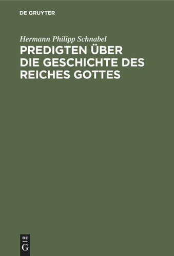 Predigten über die Geschichte des Reiches Gottes: Zum Gebrauch für Nachmittags- und Abendgottesdienste und für häusliche Erbauung