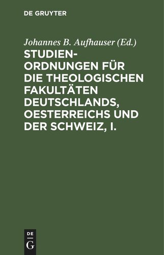 Studien-Ordnungen für die theologischen Fakultäten Deutschlands, Oesterreichs und der Schweiz, I.: Die katholisch-theologischen Fakultäten (einschließlich theologischer Institute von Löwen und Rom)