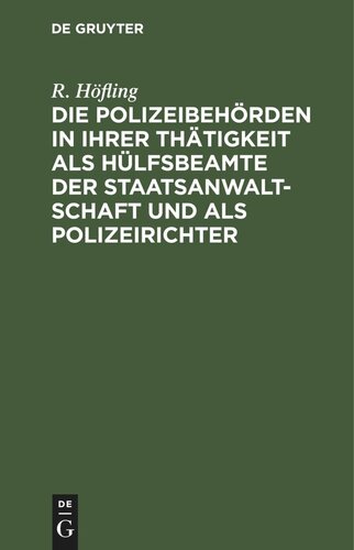 Die Polizeibehörden in ihrer Thätigkeit als Hülfsbeamte der Staatsanwaltschaft und als Polizeirichter: Nach den Bestimmungen der Strafprozeßordnung und sämmtlicher Landesgesetze für Bürgermeister, Amtsvorsteher, Ortsvorstände und andere Polizeibeamte sämmtlicher deutscher Staaten