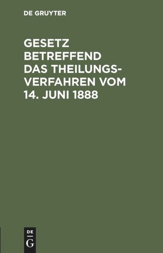 Gesetz betreffend das Theilungsverfahren vom 14. Juni 1888: Deutscher Text mit französischer Übersetzung und Anmerkungen nach amtlichen Quellen bearbeitet