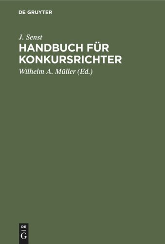 Handbuch für Konkursrichter: Auf der Grundlage der Reichskonkursordnung v. 10. Februar 1877, des Gesetzes betr. Änderungen der Konkursordnung vom 17. Mai 1898, sowie der sonstigen einschlägigen Vorschriften für den praktischen Gebrauch bearbeitet