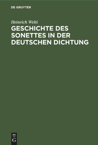 Geschichte des Sonettes in der Deutschen Dichtung: Mit einer Einleitung. Über Heimat, Entstehung und Wesen der Sonettform