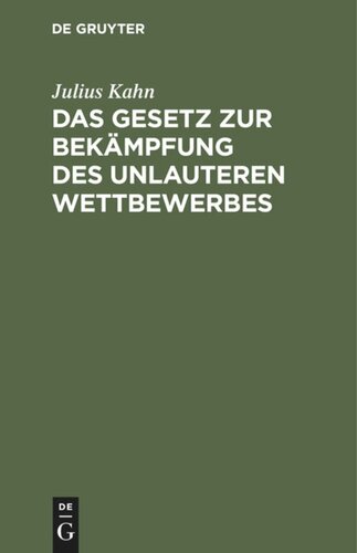 Das Gesetz zur Bekämpfung des unlauteren Wettbewerbes: Vom 27. Mai 1896
