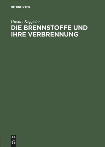 Die Brennstoffe und ihre Verbrennung: Ein Vortrag auf Veranlassung der “Wärmetechnischen Beratungsstelle der deutschen Glasindustrie”