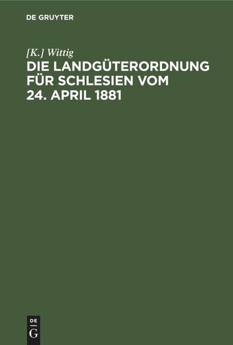 Die Landgüterordnung für Schlesien vom 24. April 1881: Ein praktisches Handbuch