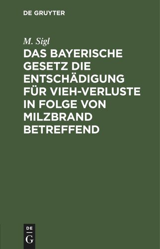 Das bayerische Gesetz die Entschädigung für Vieh-Verluste in Folge von Milzbrand betreffend: Vom 26. Mai 1892