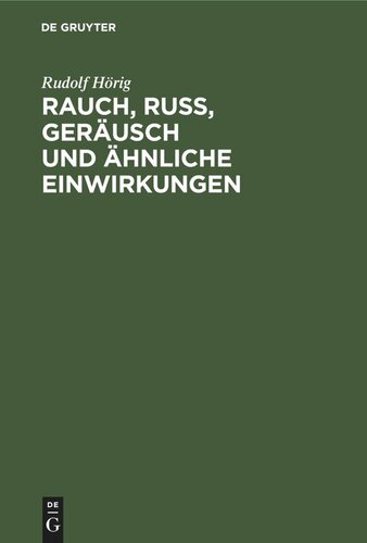 Rauch, Russ, Geräusch und ähnliche Einwirkungen: Im § 906 des Bürgerlichen Gesetzbuches und die zivilrechtlichen Ansprüche gegen Sie