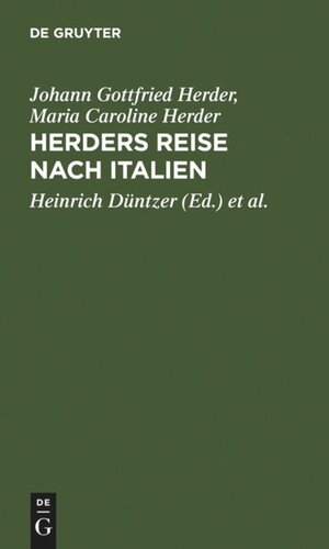 Herders Reise nach Italien: Herders Briefwechsel mit seiner Gattin ; vom August 1788 bis Juli 1789
