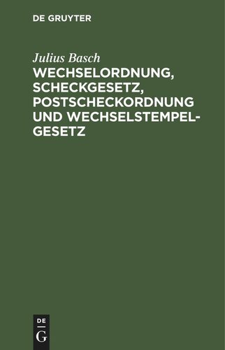 Wechselordnung, Scheckgesetz, Postscheckordnung und Wechselstempelgesetz: Vom. 15. Juli 1909