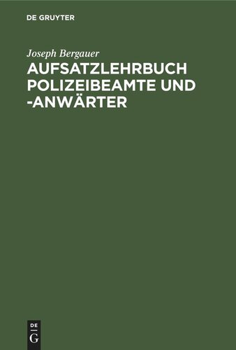 Aufsatzlehrbuch Polizeibeamte und -Anwärter: Praktische Anleitung zur Fertigung von Berichten und Abhandlungen