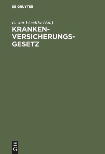Krankenversicherungsgesetz: (vom 15. Juni 1883) und die dasselbe ergänzenden reichsgesetzlichen Bestimmungen. Mit Einleitung und Erläuterungen