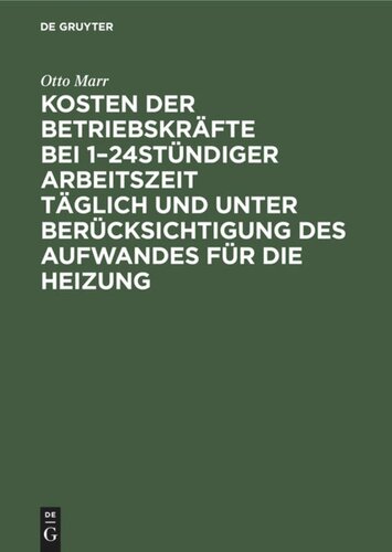 Kosten der Betriebskräfte bei 1–24stündiger Arbeitszeit täglich und unter Berücksichtigung des Aufwandes für die Heizung: Für Betriebsleiter, Fabrikanten etc. sowie zum Handgebrauch von Ingenieuren und Architekten