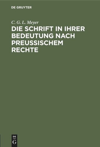Die Schrift in ihrer Bedeutung nach preußischem Rechte: Mit Rücksicht auf das römische und gemeine, das österreichische und französische Recht