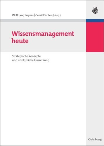 Wissensmanagement heute: Strategische Konzepte und erfolgreiche Umsetzung