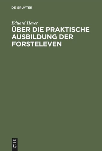 Über die praktische Ausbildung der Forsteleven: Mit besonderer Berücksichtigung des Unterrichts auf dem Forstlehramt zu Giessen