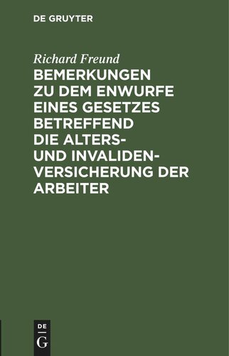Bemerkungen zu dem Enwurfe eines Gesetzes betreffend die Alters- und Invalidenversicherung der Arbeiter