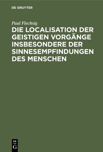Die Localisation der geistigen Vorgänge insbesondere der Sinnesempfindungen des Menschen: Vortrag, gehalten auf der 68. Versammlung Deutscher Naturforscher und Ärzte zu Frankfurt