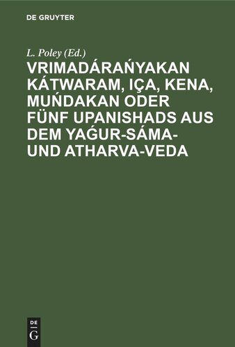 Vrimadárańyakan Kátwaram, Iça, Kena, Muńdakan oder fünf Upanishads aus dem Yaǵur-Sáma- und Atharva-Veda: Nach den Handschriften der Bibliothek der Ost-Indischen Compagnie zu London herausgegeben
