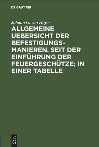 Allgemeine Uebersicht der Befestigungs-Manieren, seit der Einführung der Feuergeschütze; in einer Tabelle