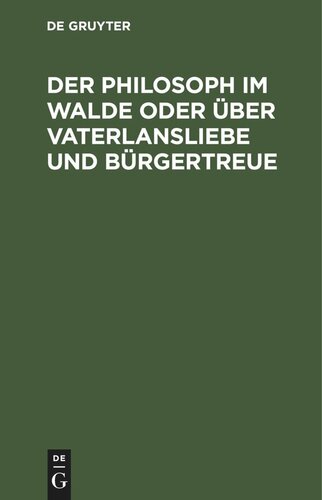Der Philosoph im Walde oder über Vaterlansliebe und Bürgertreue: Ein Philosophischer Roman