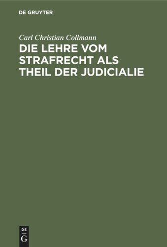 Die Lehre vom Strafrecht als Theil der Judicialie: Nebst einer Kritik der bisherigen Straftrechtsdoktrinen